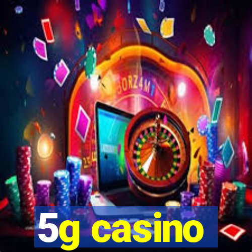 5g casino